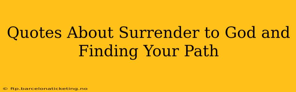 Quotes About Surrender to God and Finding Your Path