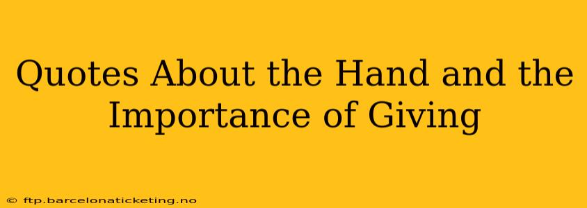 Quotes About the Hand and the Importance of Giving