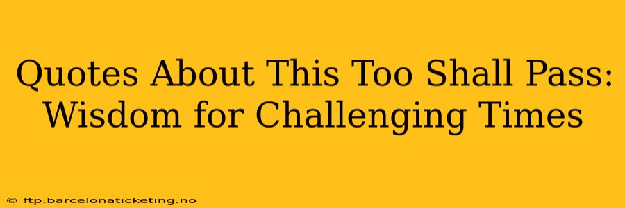 Quotes About This Too Shall Pass: Wisdom for Challenging Times
