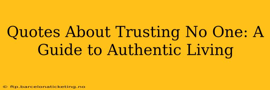 Quotes About Trusting No One: A Guide to Authentic Living