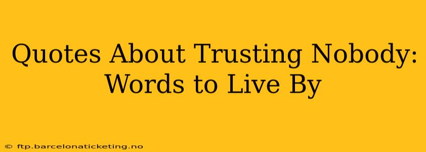 Quotes About Trusting Nobody: Words to Live By