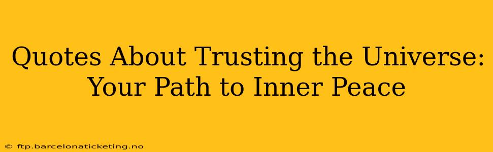 Quotes About Trusting the Universe: Your Path to Inner Peace