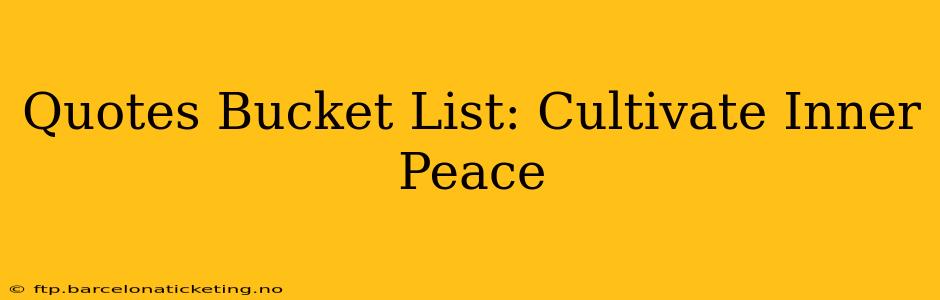 Quotes Bucket List: Cultivate Inner Peace