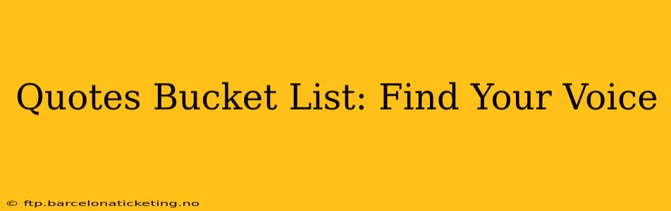 Quotes Bucket List: Find Your Voice