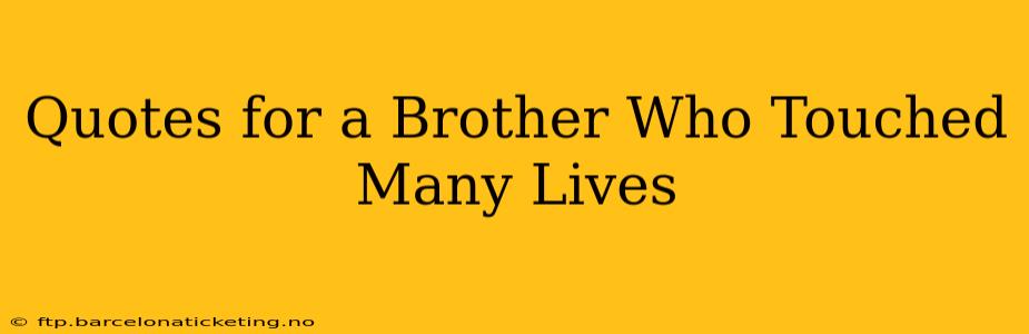 Quotes for a Brother Who Touched Many Lives