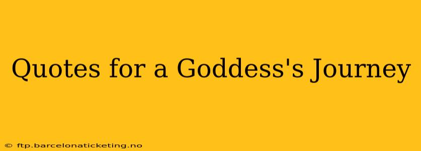 Quotes for a Goddess's Journey