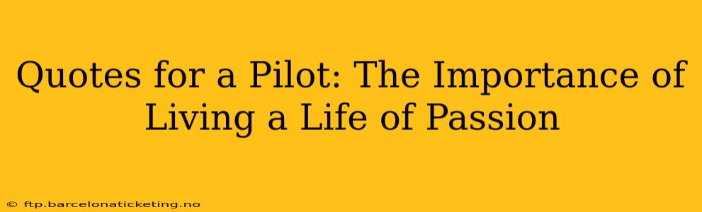 Quotes for a Pilot: The Importance of Living a Life of Passion