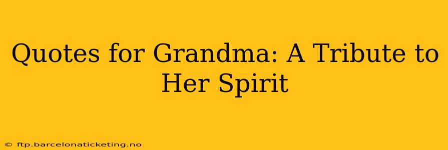 Quotes for Grandma: A Tribute to Her Spirit