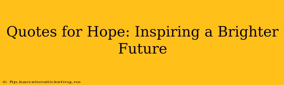 Quotes for Hope: Inspiring a Brighter Future
