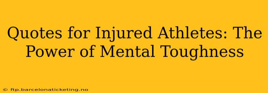 Quotes for Injured Athletes: The Power of Mental Toughness