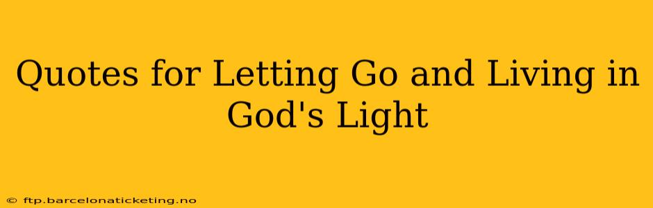 Quotes for Letting Go and Living in God's Light