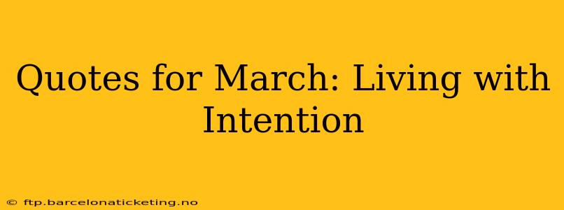 Quotes for March: Living with Intention