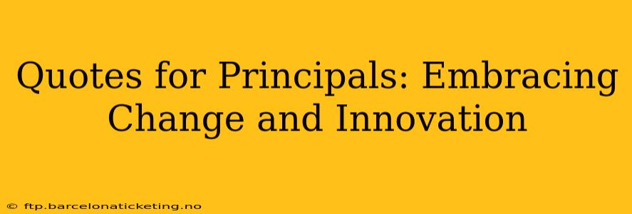 Quotes for Principals: Embracing Change and Innovation