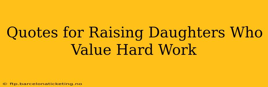Quotes for Raising Daughters Who Value Hard Work