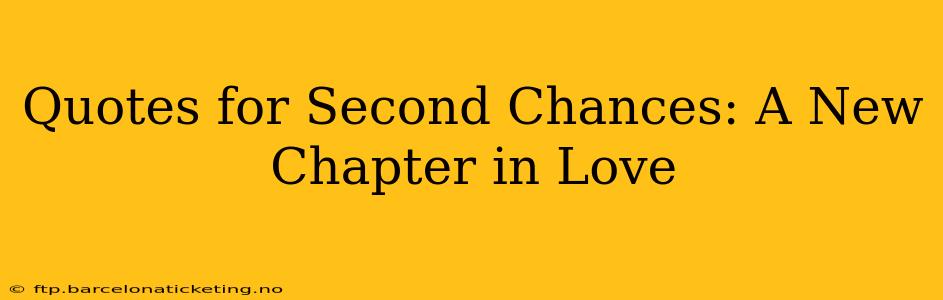 Quotes for Second Chances: A New Chapter in Love
