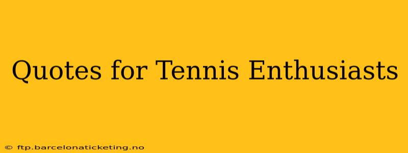 Quotes for Tennis Enthusiasts