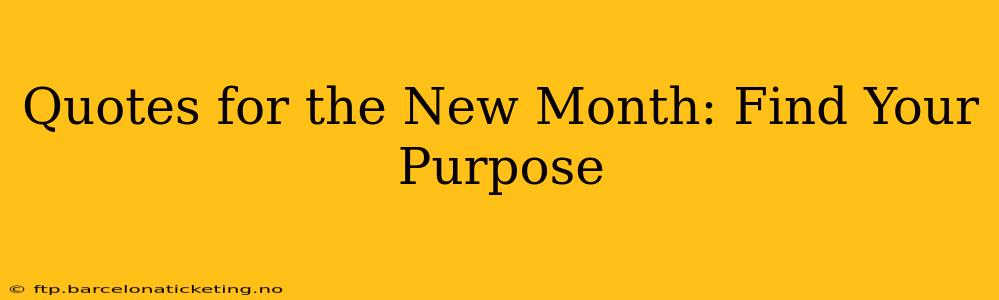 Quotes for the New Month: Find Your Purpose