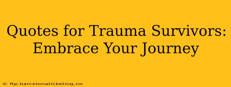 Quotes for Trauma Survivors: Embrace Your Journey