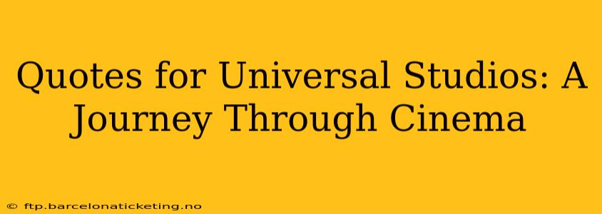 Quotes for Universal Studios: A Journey Through Cinema