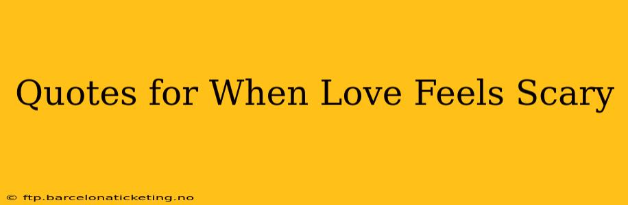 Quotes for When Love Feels Scary