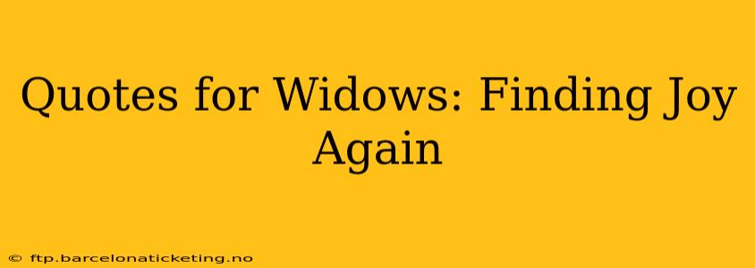 Quotes for Widows: Finding Joy Again
