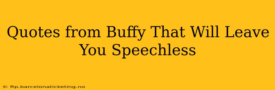 Quotes from Buffy That Will Leave You Speechless