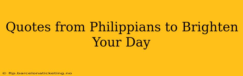 Quotes from Philippians to Brighten Your Day