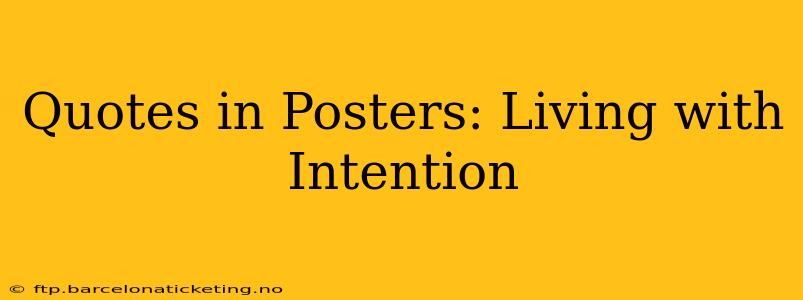 Quotes in Posters: Living with Intention