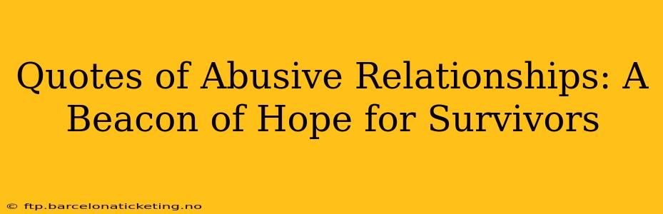 Quotes of Abusive Relationships: A Beacon of Hope for Survivors