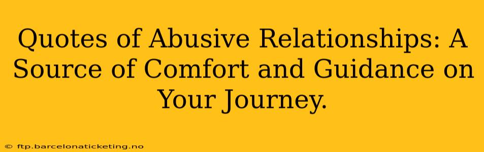 Quotes of Abusive Relationships: A Source of Comfort and Guidance on Your Journey.