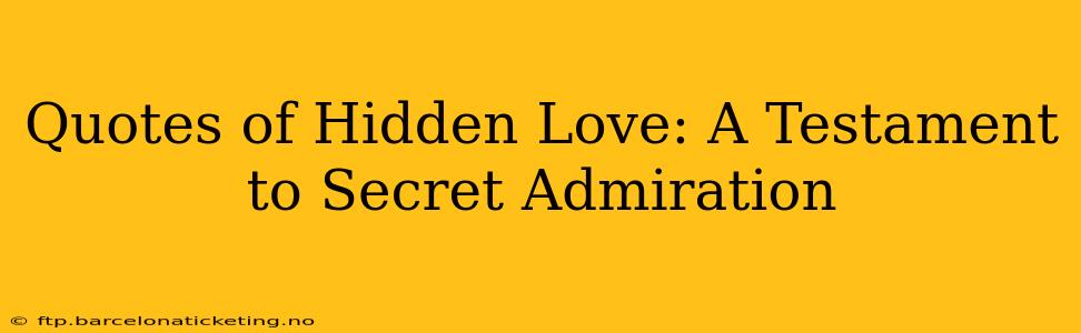 Quotes of Hidden Love: A Testament to Secret Admiration