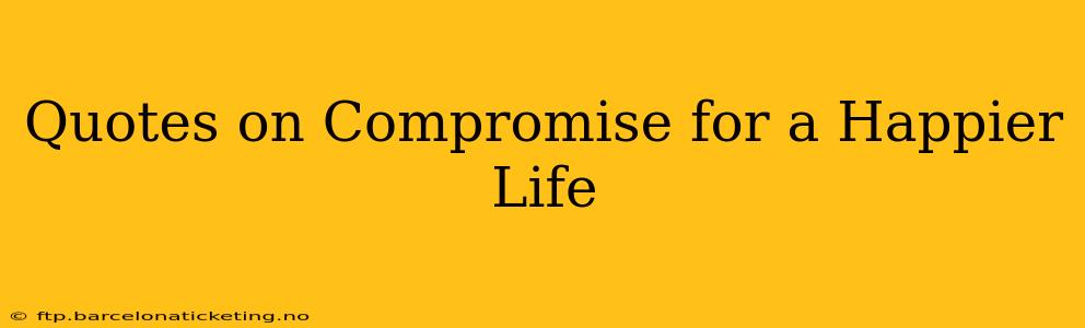 Quotes on Compromise for a Happier Life