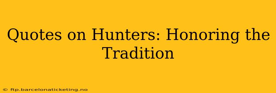 Quotes on Hunters: Honoring the Tradition