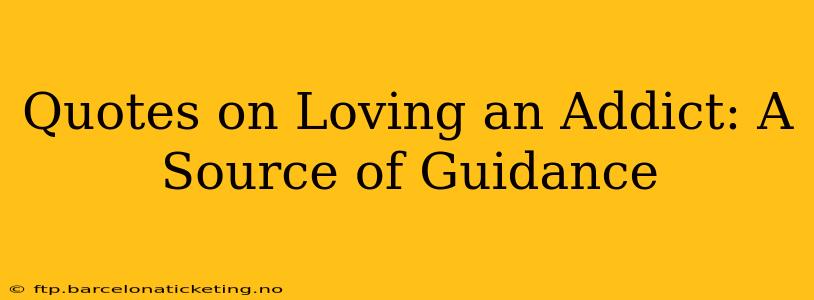 Quotes on Loving an Addict: A Source of Guidance