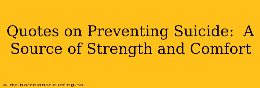 Quotes on Preventing Suicide:  A Source of Strength and Comfort