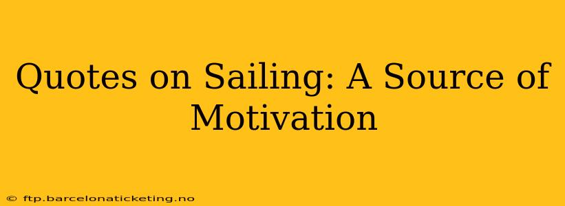 Quotes on Sailing: A Source of Motivation