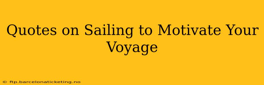 Quotes on Sailing to Motivate Your Voyage
