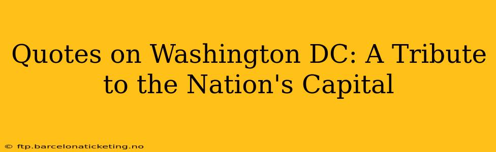 Quotes on Washington DC: A Tribute to the Nation's Capital