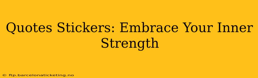 Quotes Stickers: Embrace Your Inner Strength