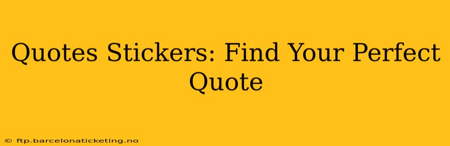 Quotes Stickers: Find Your Perfect Quote