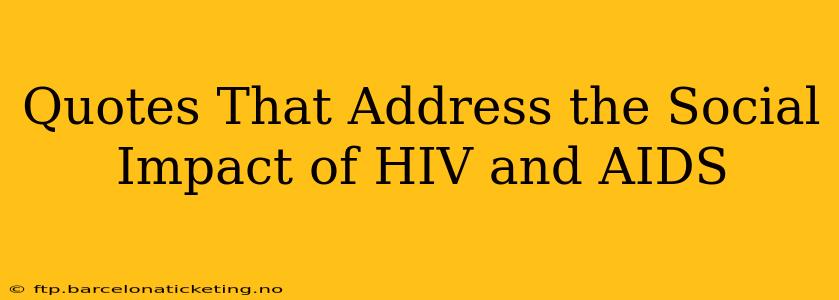 Quotes That Address the Social Impact of HIV and AIDS