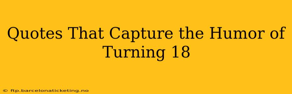 Quotes That Capture the Humor of Turning 18