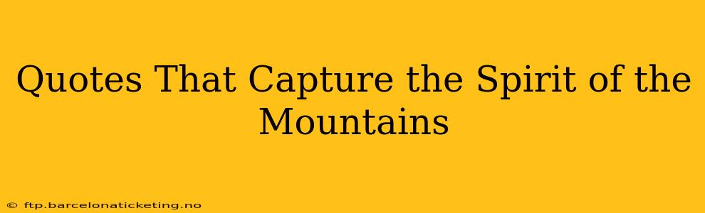 Quotes That Capture the Spirit of the Mountains