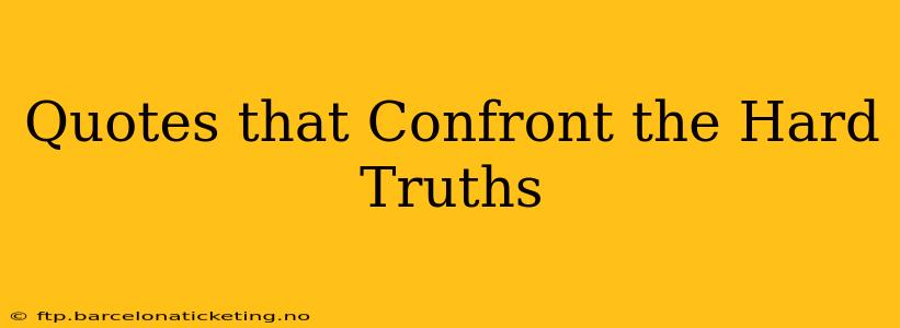 Quotes that Confront the Hard Truths