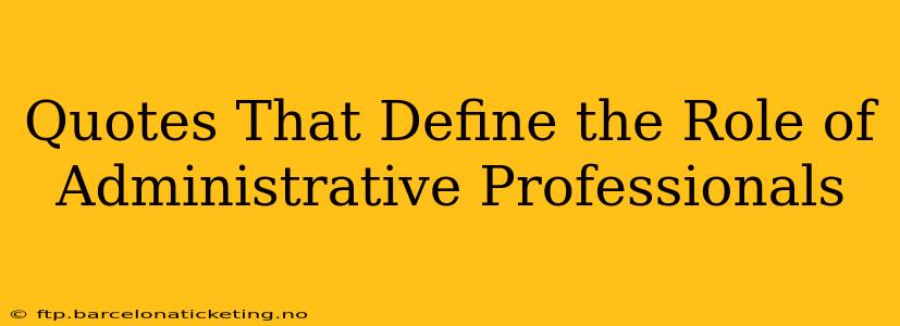 Quotes That Define the Role of Administrative Professionals