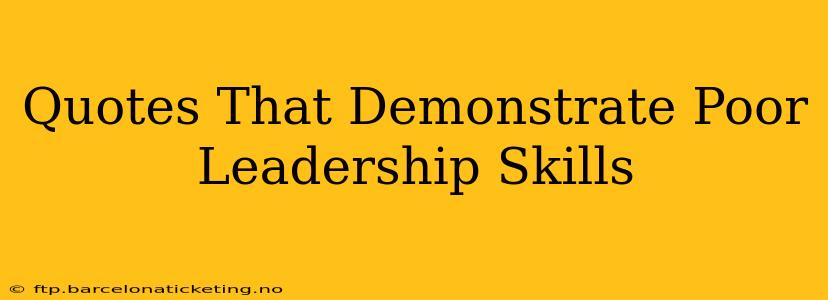 Quotes That Demonstrate Poor Leadership Skills