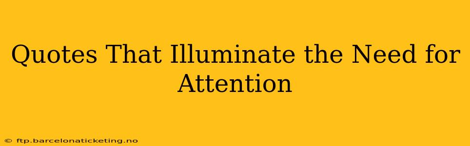 Quotes That Illuminate the Need for Attention