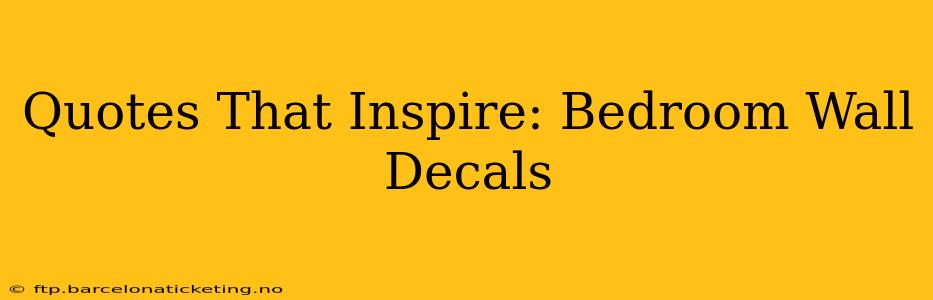 Quotes That Inspire: Bedroom Wall Decals