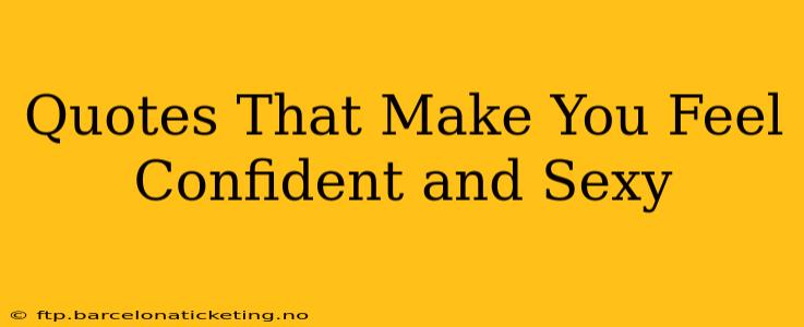 Quotes That Make You Feel Confident and Sexy