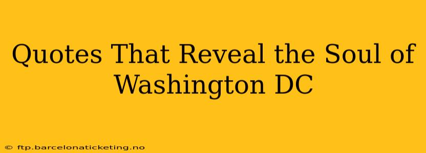 Quotes That Reveal the Soul of Washington DC